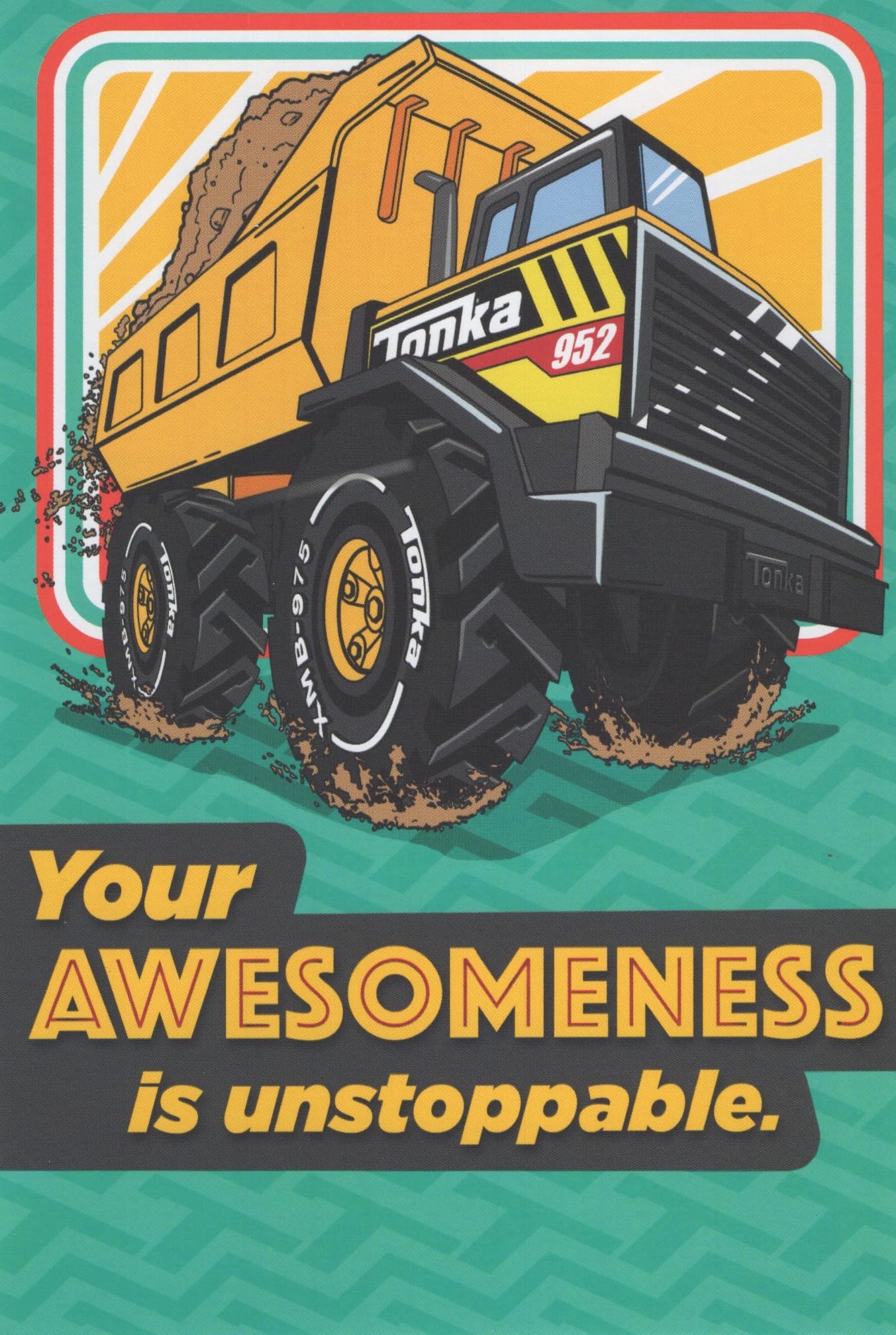 Tonka Dump Truck Dirt Play Construction Adventure Outdoors Playtime Big Trucks Mud Fun Cartoon Kid's Birthday Greeting Card - Your Awesomeness is