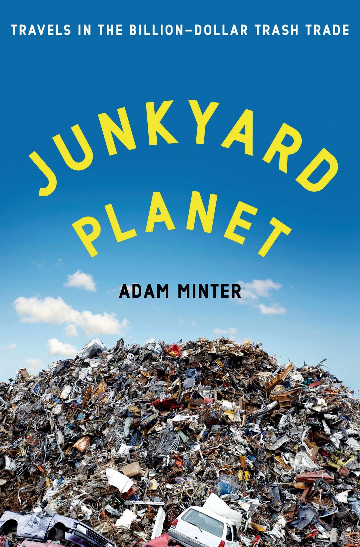 Junkyard Planet: Travels in the Billion-Dollar Trash Trade cover