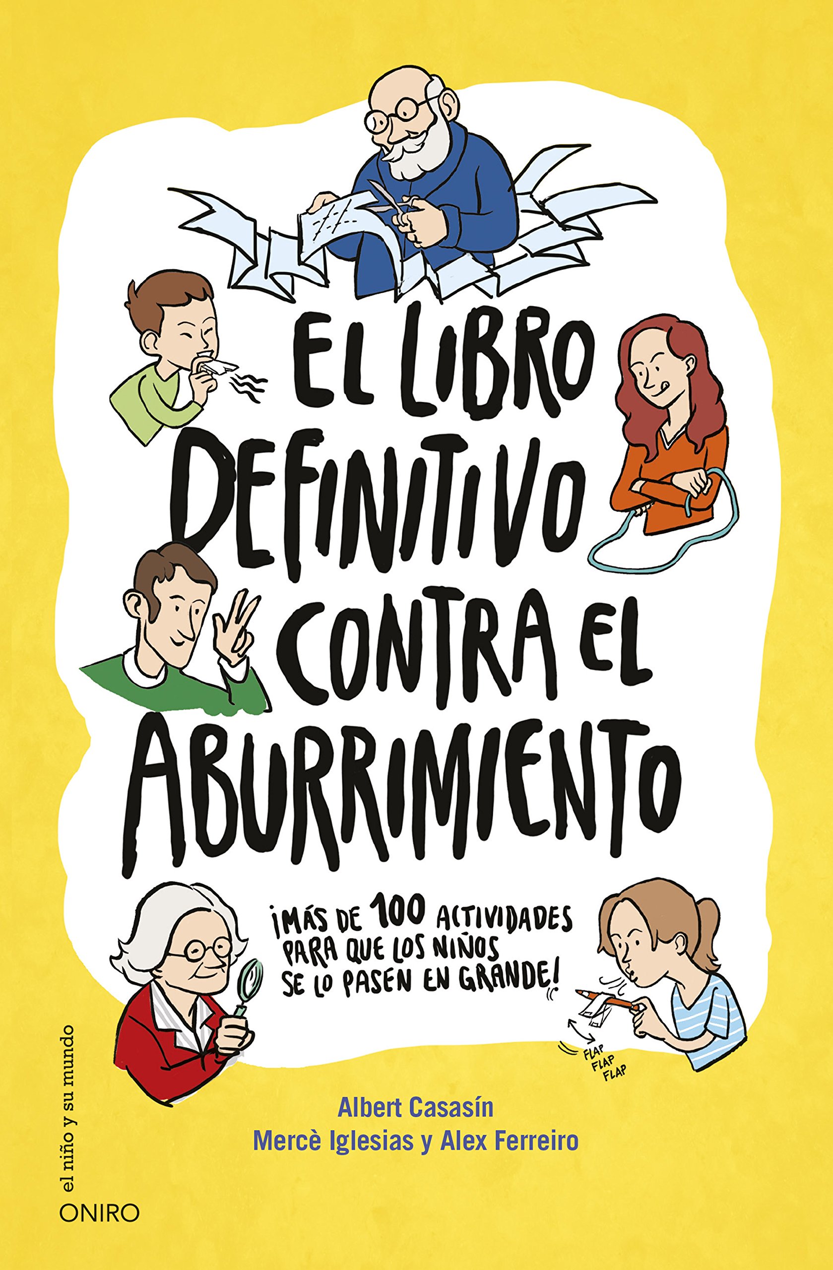 El libro definitivo contra el aburrimiento : ¡más de 100 actividades para que los niños se lo pasen en grande!