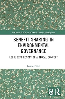 Benefit-sharing in Environmental Goveance: Local Experiences of a Global Concept (Earthscan Studies in Natural Resource Management)-Wow! eBook