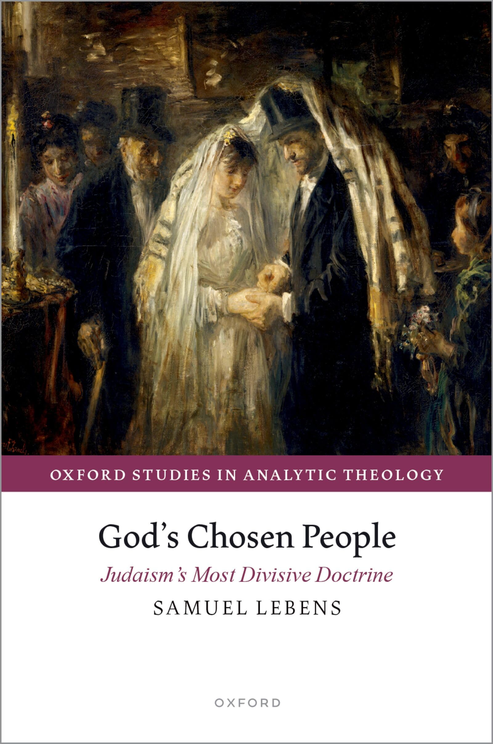 God's Chosen People: Judaism's Most Divisive Doctrine (Oxford Studies in Analytic Theology)