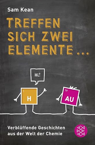 Treffen sich zwei Elemente ...: Verblüffende Geschichten aus der Welt der Chemie
