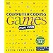 Computer Coding Games for Kids: A Step-by-Step Visual Guide to Building ...