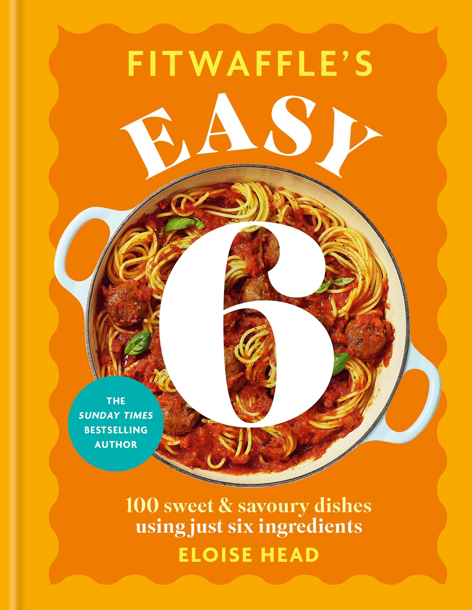 Fitwaffle's Easy 6: The ALL NEW collection of 100 super simple sweet and savoury recipes with just 6 ingredients