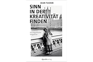 Der Sinn in der Kreativität: Ein biografischer Wegweiser