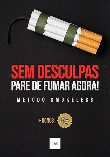 Sem Desculpas! Pare de Fumar Agora!: Como Parar de Fumar Cigarro Definitivamente