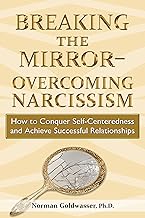Breaking the Mirror—Overcoming Narcissism: How to Conquer Self-Centeredness and Achieve Successful Relationships