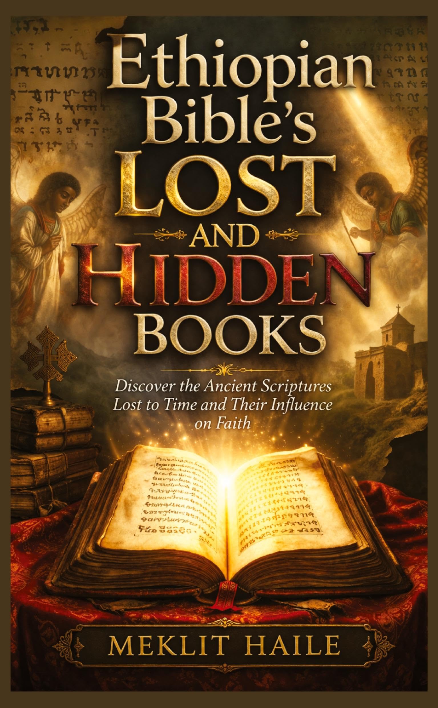Ethiopian Bible's Lost and Hidden Books: Discover the Ancient Scriptures Lost to Time and Their Influence on Faith