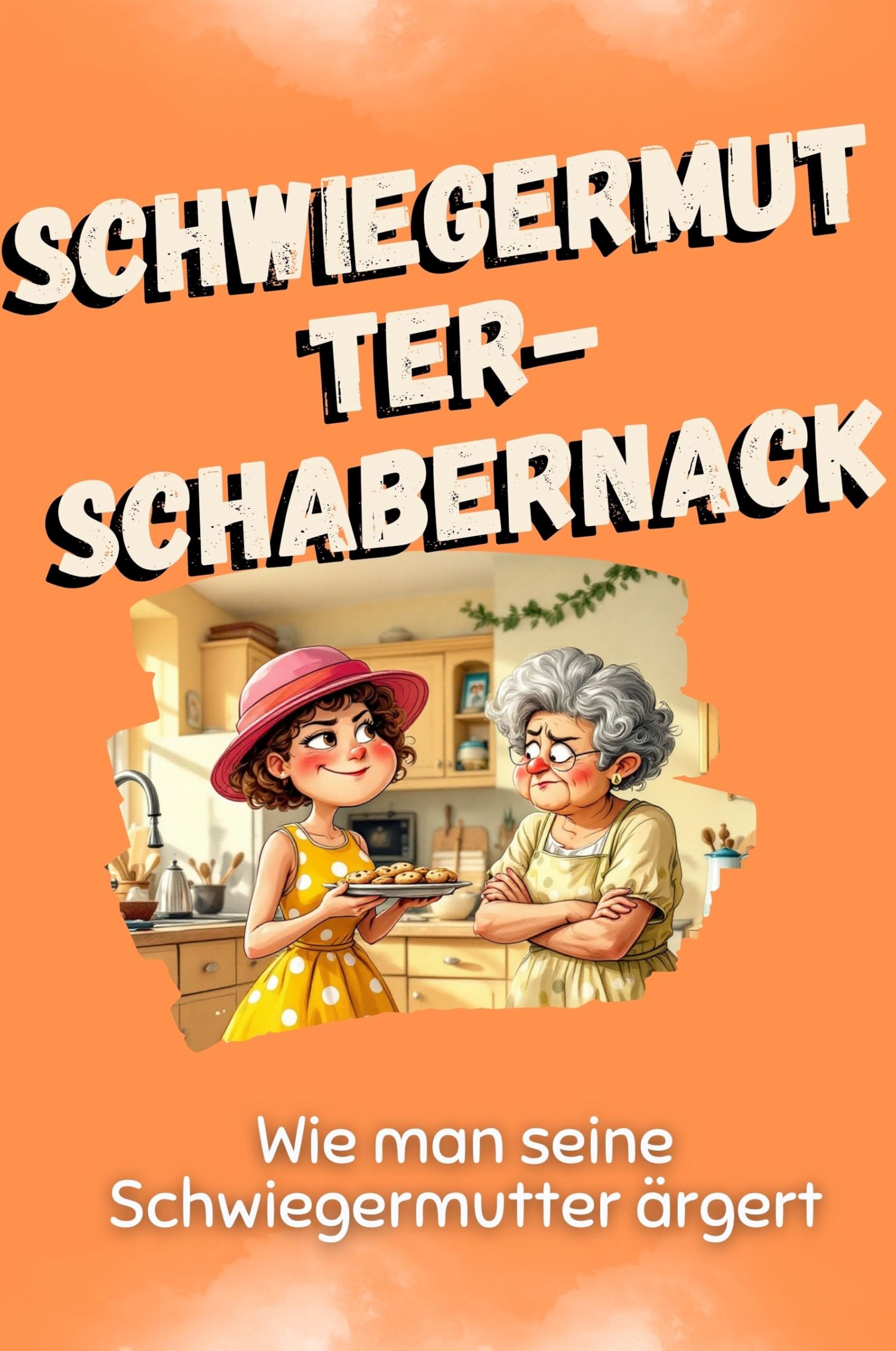 Schwiegermutter-Schabernack - Das perfekte Geschenk für Weihnachten und Geburtstag für Männer, Frauen und Teenager: Wie man seine Schwiegermutter ärgert
