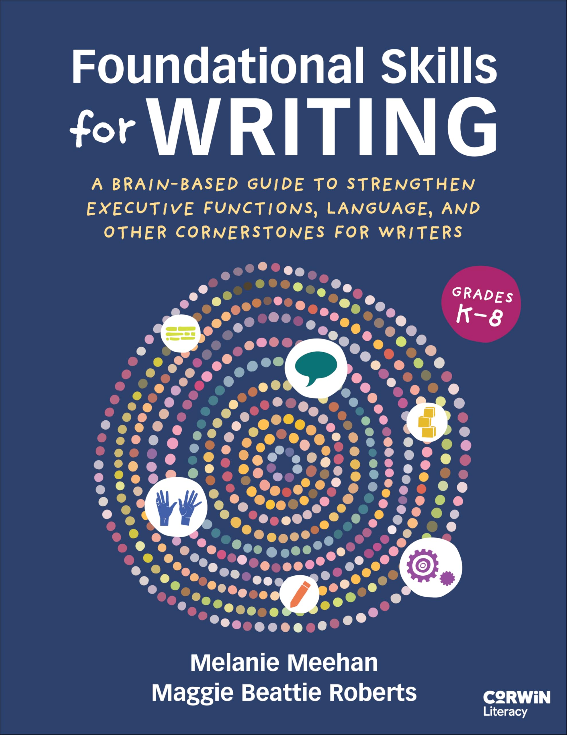 Foundational Skills for Writing: A Brain-Based Guide to Strengthen Executive Functions, Language, and Other Cornerstones for Writers