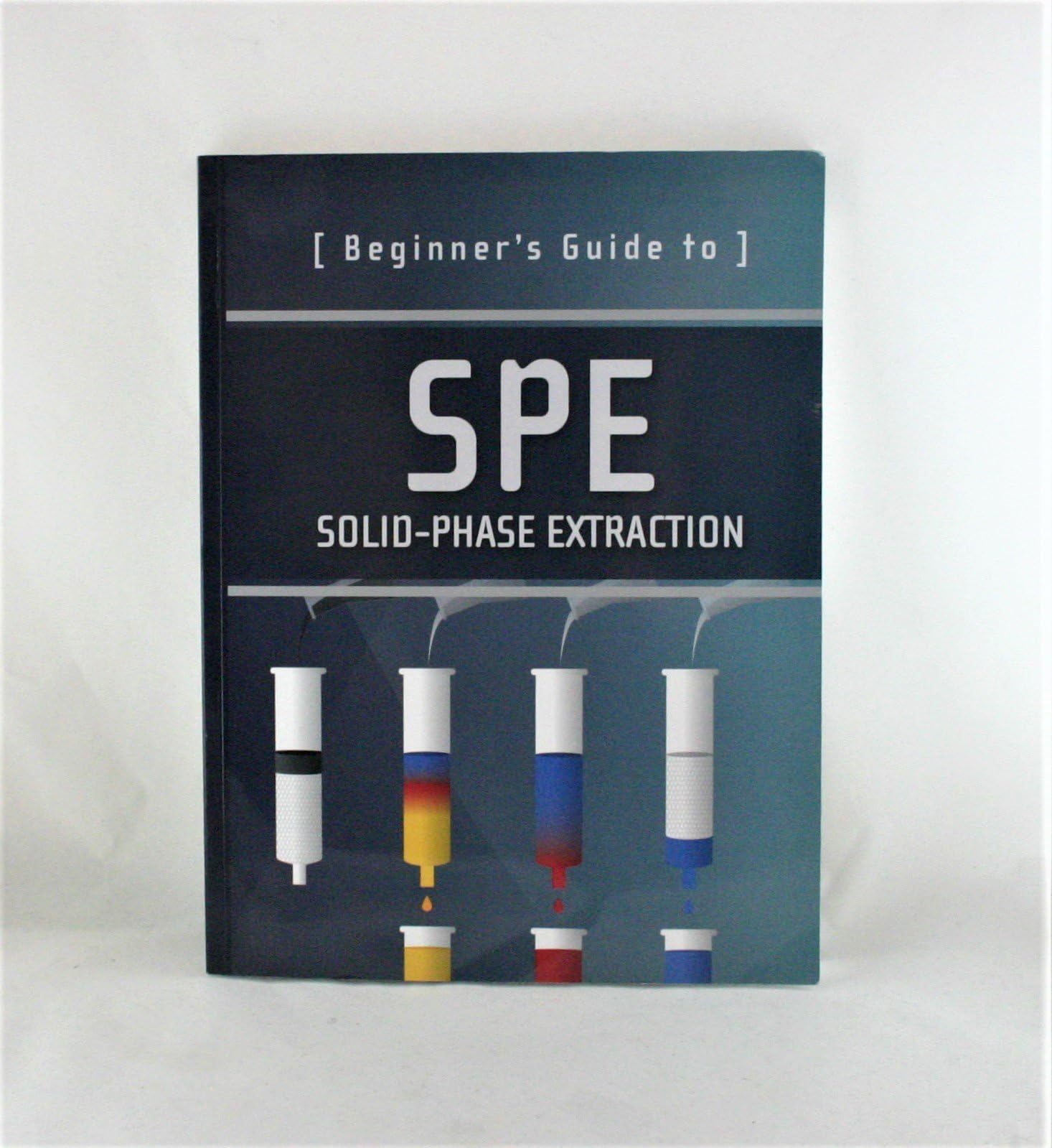 Beginner's Guide to SPE: Solid-Phase Extraction (Waters Series)
