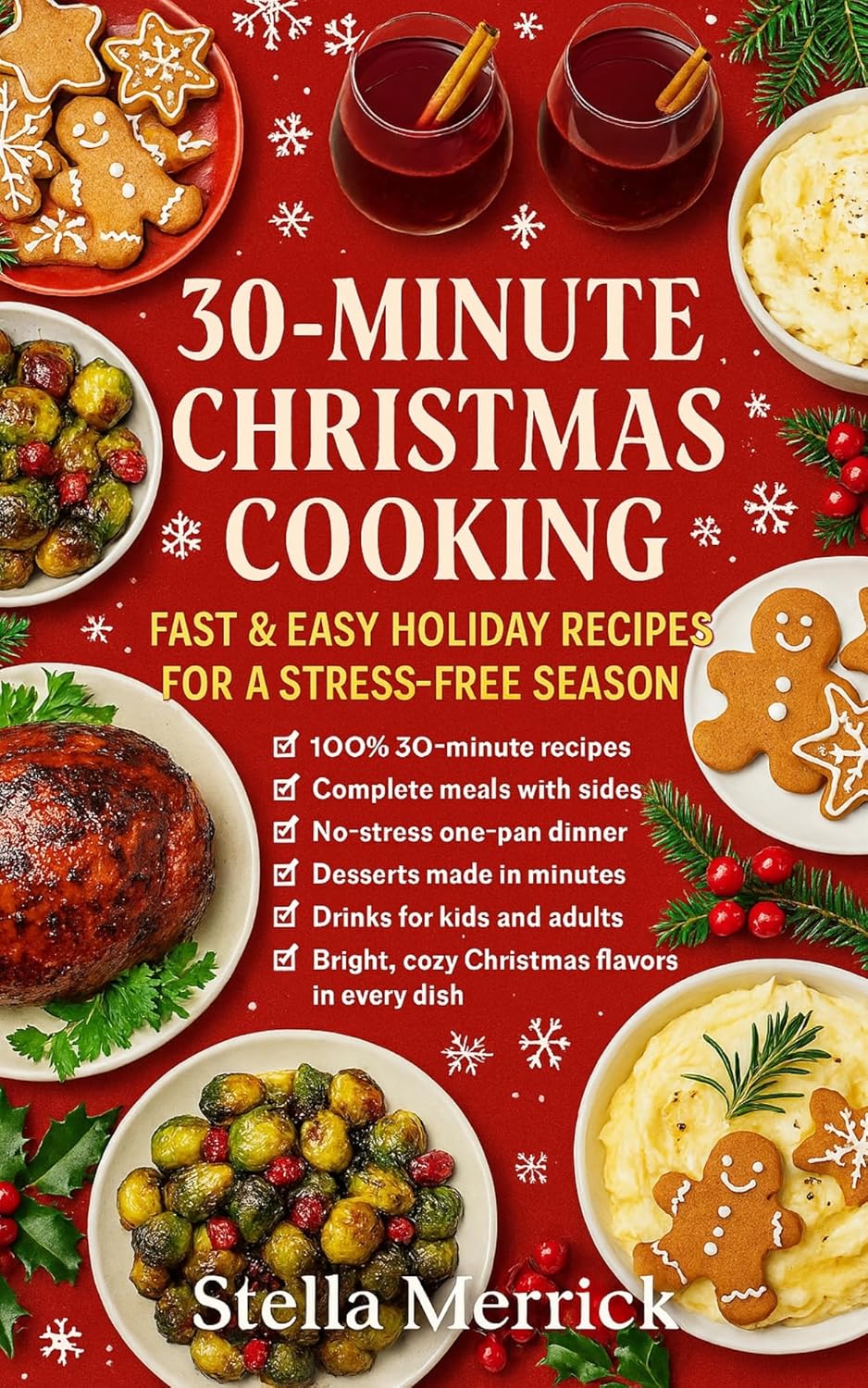 30–Minute Christmas Cooking : Fast & Easy Holiday Recipes for a Stress-Free Season      Kindle Edition