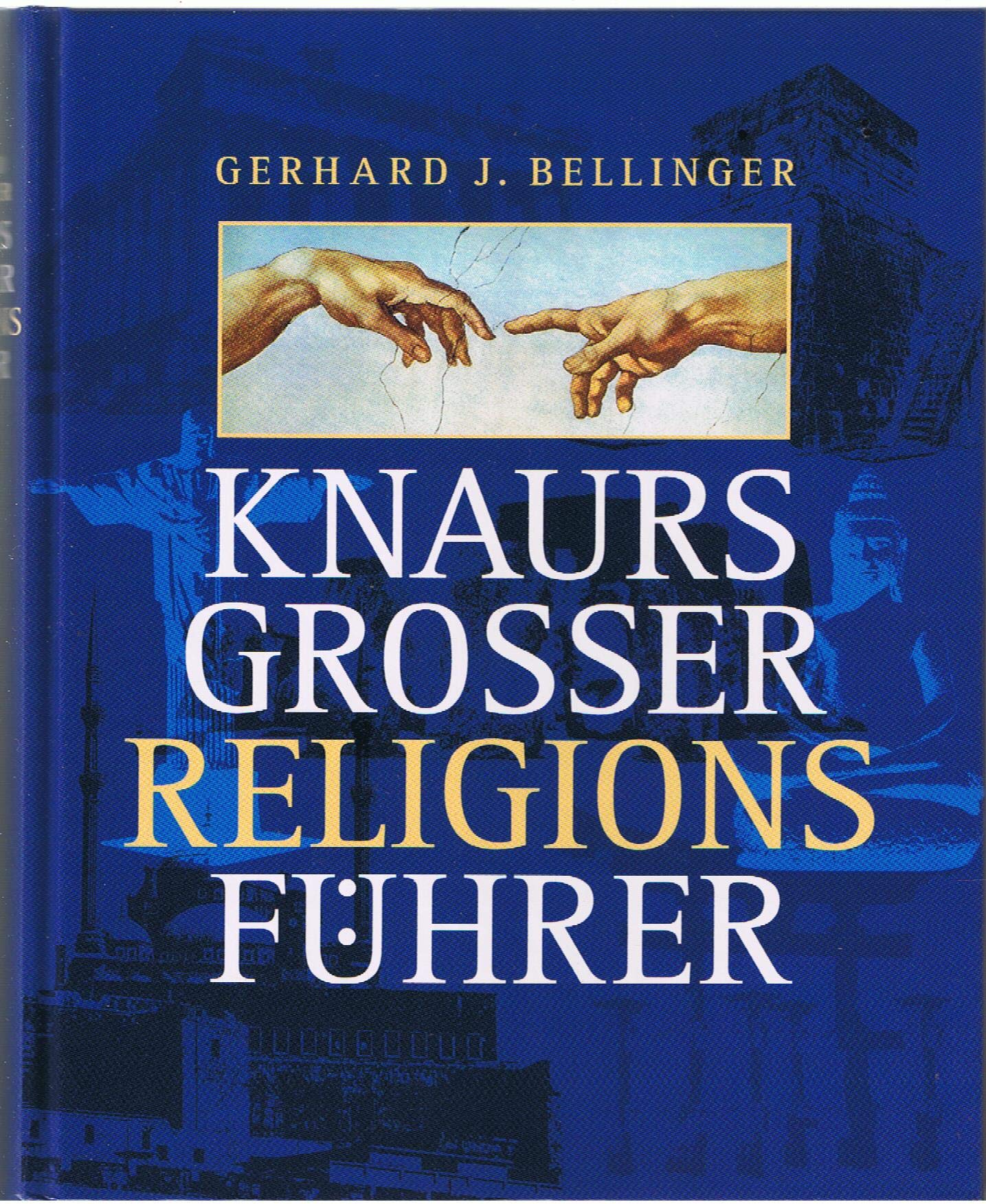 Knaurs Grosser Religionsführer. 670 Religionen, Kirchen und Kulte, weltanschaulich-religiöse Bewegungen und Gesellschaften sowie religionsphilosophische Schulen