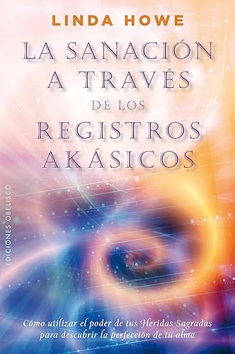 La sanación a través de los registros Akásicos: Como Utilizar el Poder de Tus Heridas Sagradas Para Descubrir la Perfeccion de Tu Alma (NUEVA CONSCIENCIA)