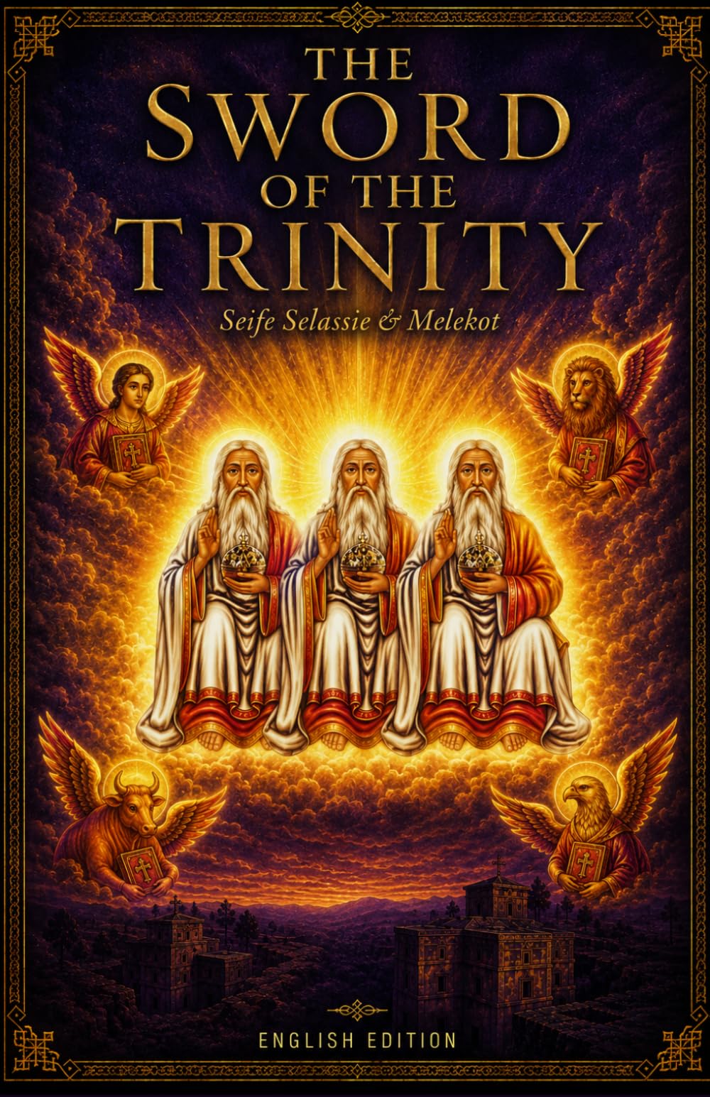 The Sword of the Trinity: Seife Selassie & Melekot: The Complete English Translation of the Sacred Daily Prayers of the Ethiopian Orthodox Tewahedo ... (Ethiopian Orthodox Prayer Books(English))