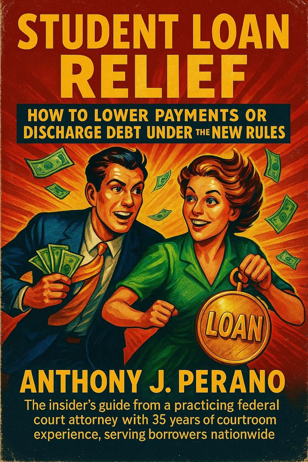 Student Loan Relief: How to Lower Payments or Discharge Debt Under the New Rules: Real Legal Strategies from a Federal Court Attorney Helping Borrowers Erase Student Debt Under the New DOJ Guidelines