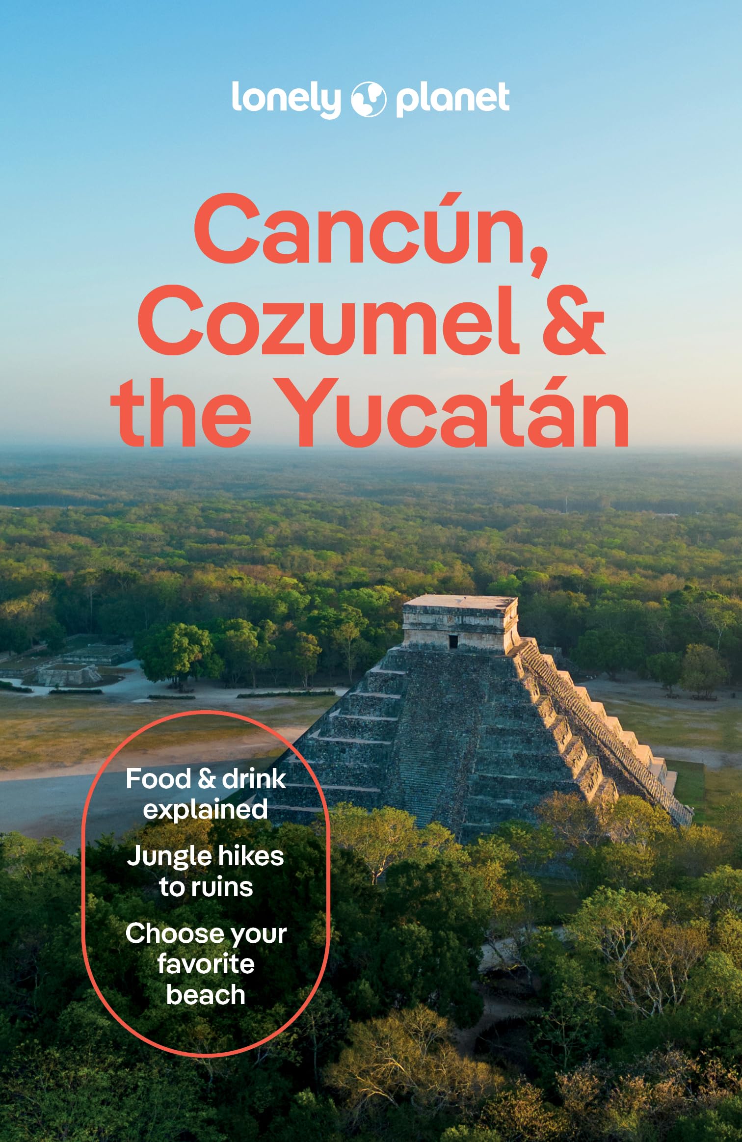 Lonely Planet Cancun, Cozumel & the Yucatan : Plan the Trip of a Lifetime | Detailed Itineraries & Maps | Insider Tips | Covers Hidden Shipwrecks, Crocodiles, Folk Art and more