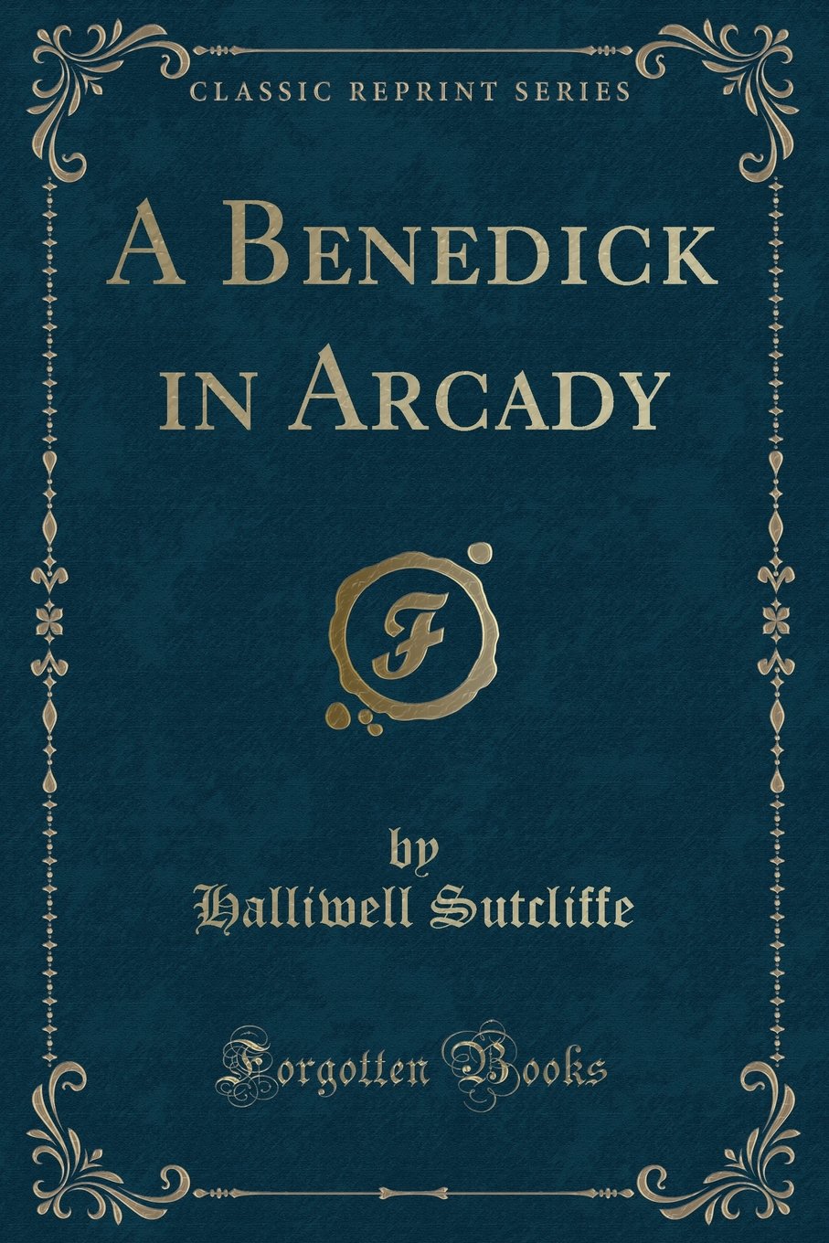 A Benedick in Arcady (Classic Reprint)