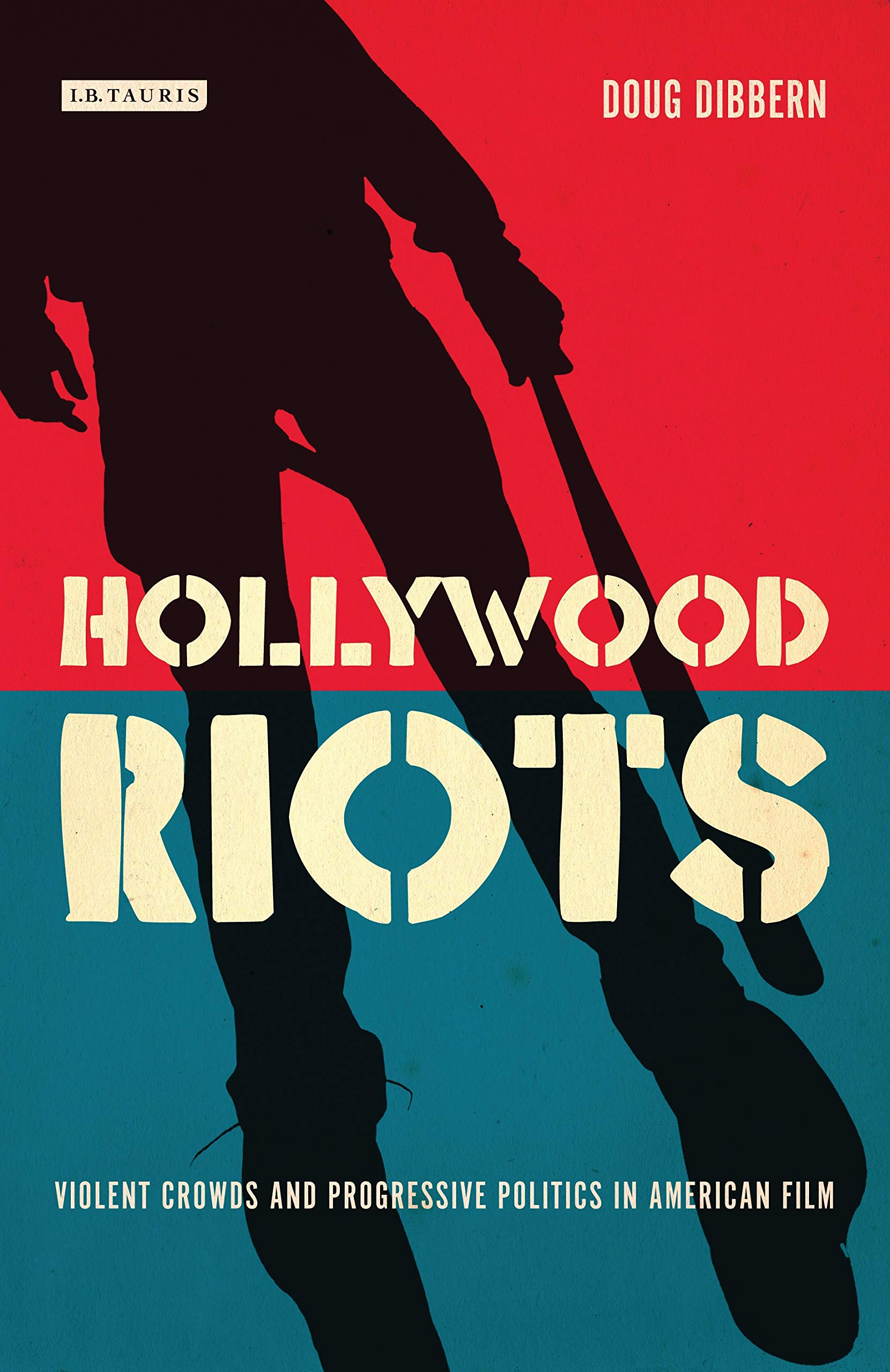 Hollywood Riots: Violent Crowds and Progressive Politics in American ...