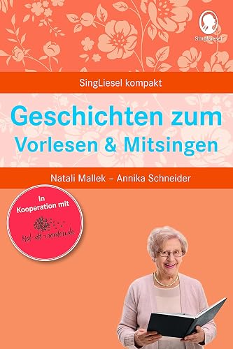Geschichten zum Vorlesen und Mitsingen. Beschäftigung und Gedächtnistraining für Senioren mit Demenz. Beliebt und bewährt bei Senioren