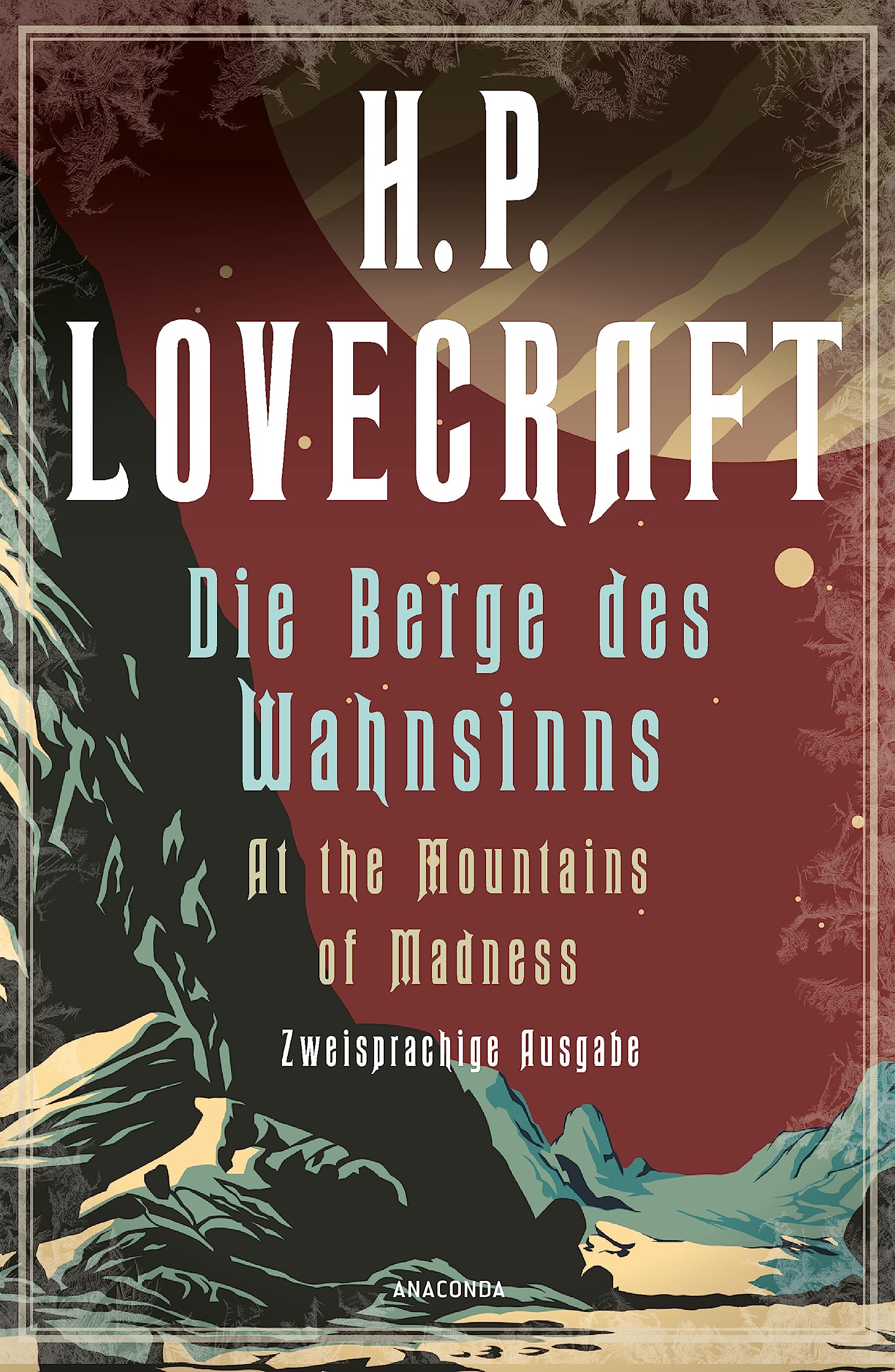 H.P. Lovecraft, Die Berge des Wahnsinns / At the Mountains of Madness: Deutsch Englisch / Parallel gesetzter Text - Übersetzt von Florian F. Marzin