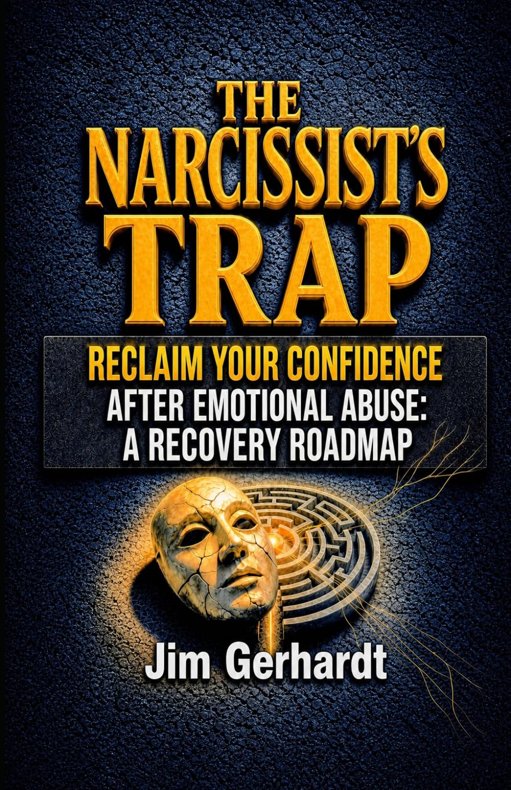 The Narcissist's Trap: Reclaim Your Confidence After Emotional Abuse: A Recovery Roadmap