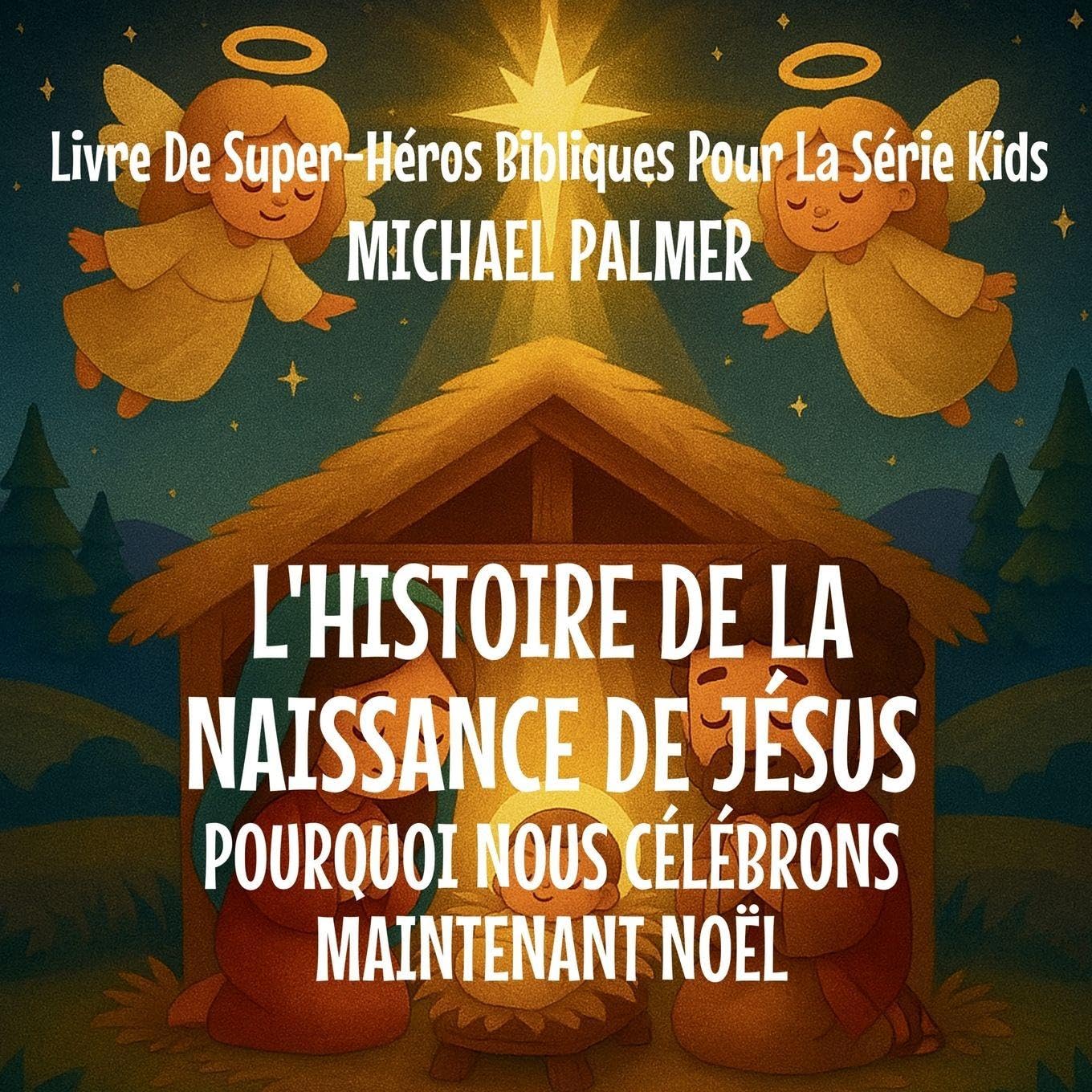 L'Histoire De La Naissance De Jésus: Pourquoi Nous Célébrons Maintenant Noël: 2 (Livre de Super-Héros Bibliques Pour la Série Kids)