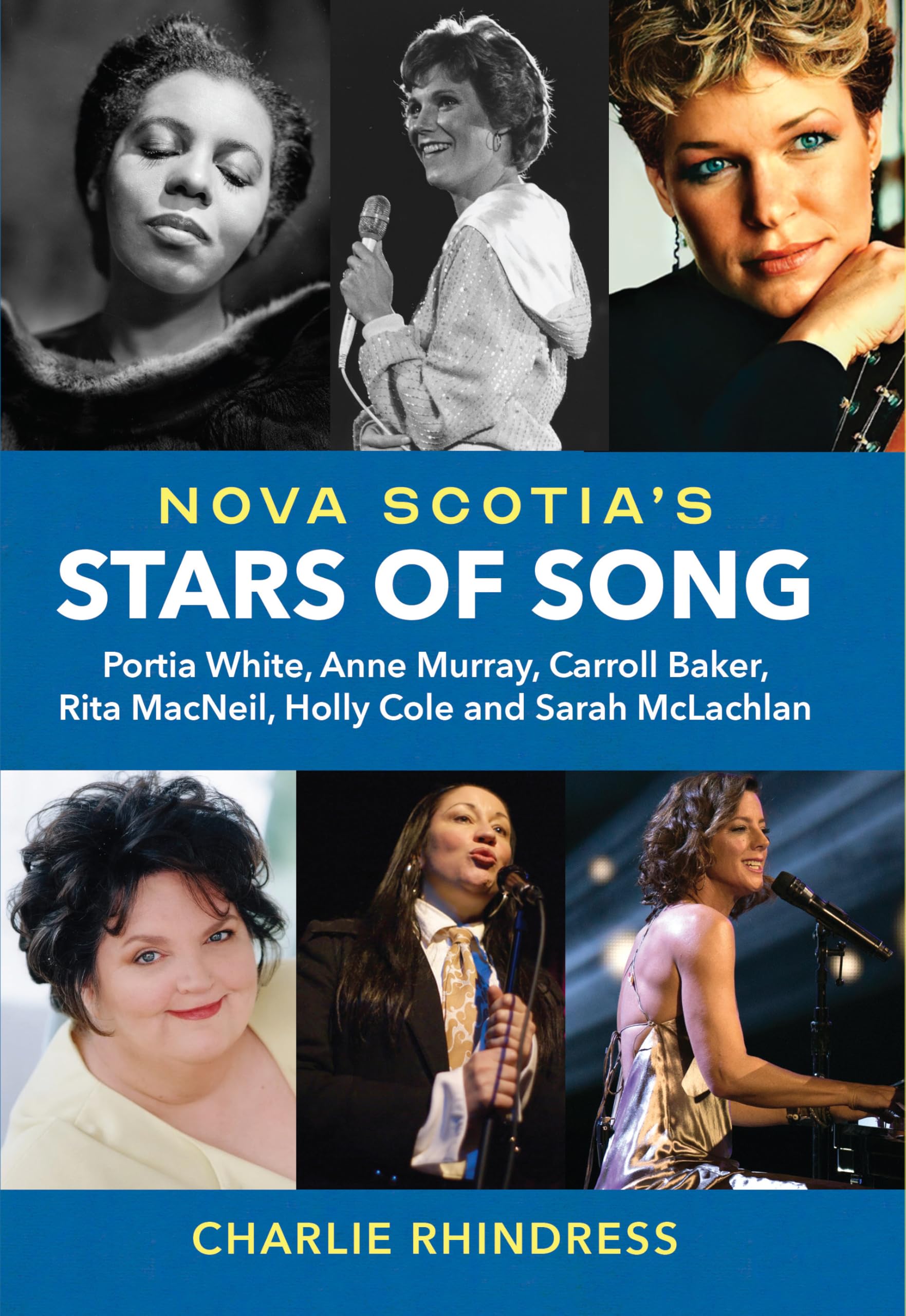 Nova Scotia's Stars of Song: Portia White, Anne Murray, Carroll Baker, Rita MacNeil, Holly Cole and Sarah McLachlan