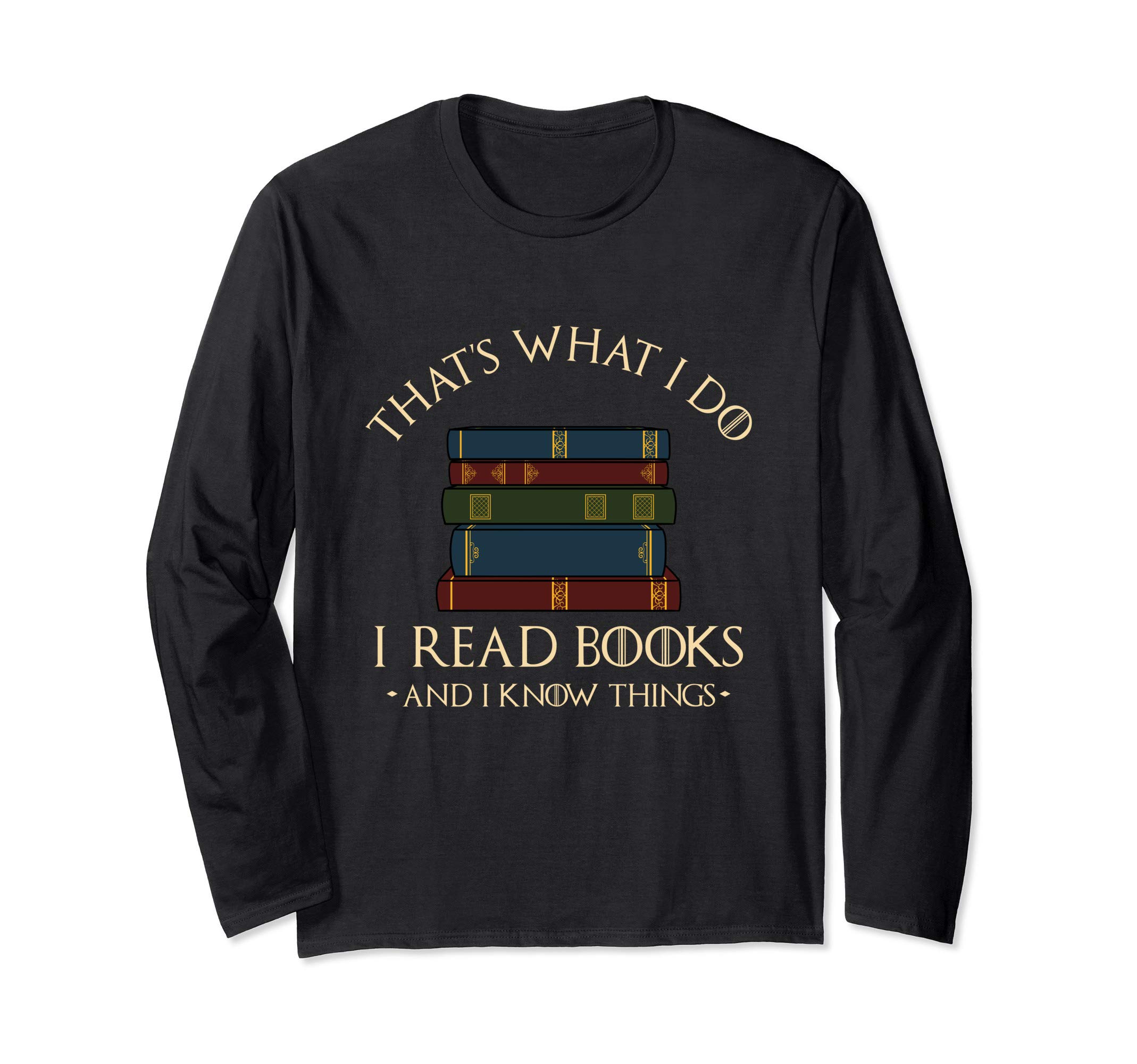 Sponsored Ad - That's What I Do I Read Books and I Know Things - Reading Long Sleeve T-Shirt