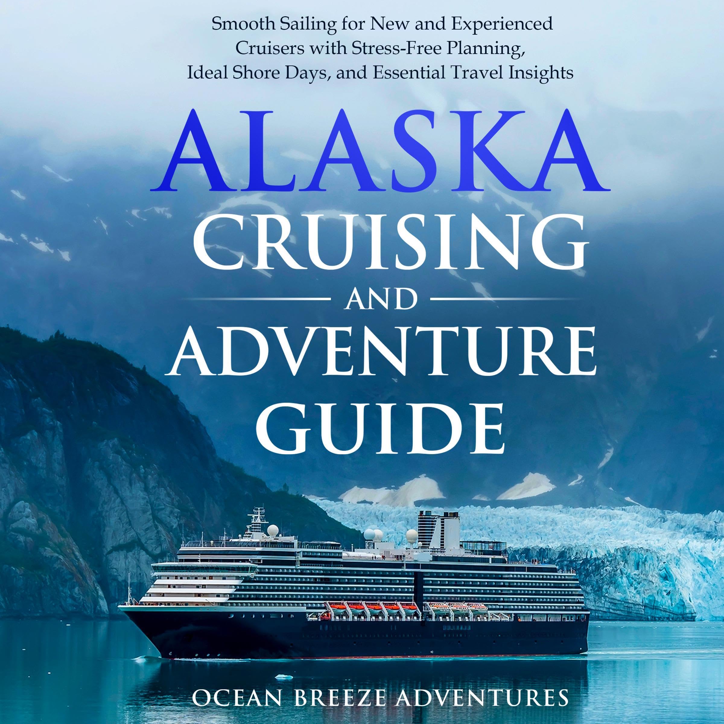 Alaska Cruising and Adventure Guide