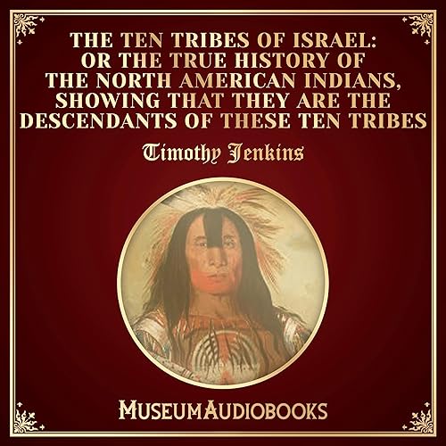 The Ten Tribes of Israel: Or the True History of the North American Indians, Showing That They Are the Descendants of These Ten Tribes