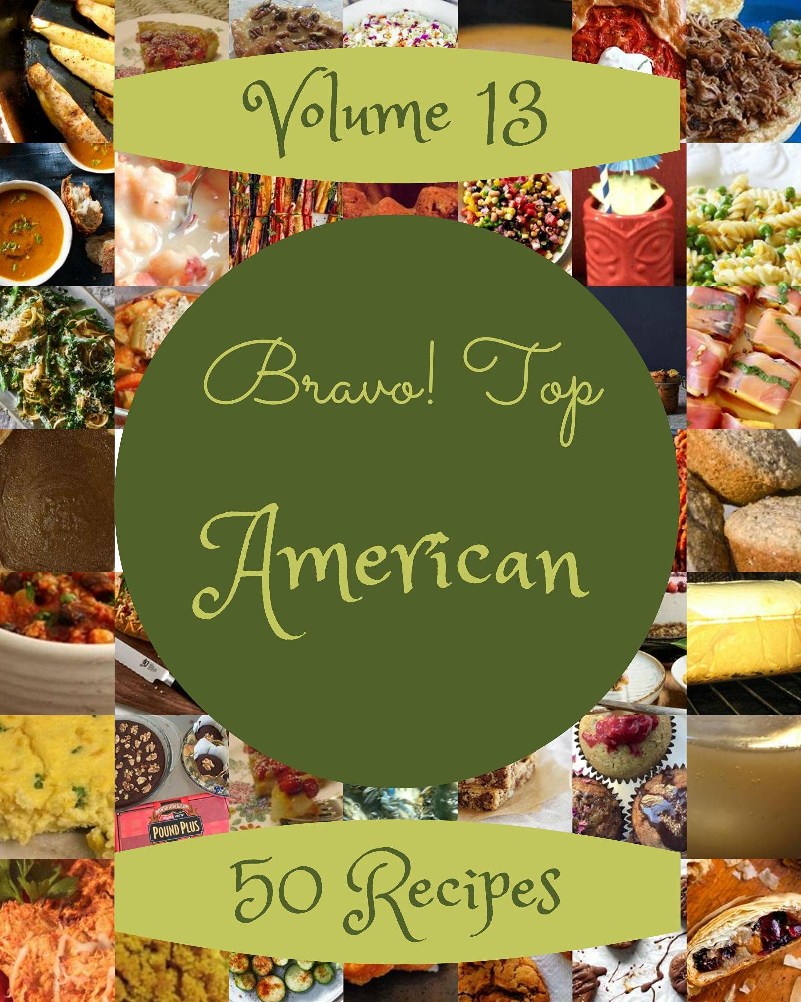 Bravo! Top 50 American Recipes Volume 13: American Cookbook - Your Best Friend Forever