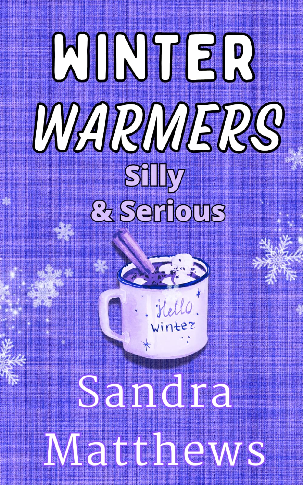 Winter Warmers Silly & Serious: Poems to warm us through winter (A Poetry Chapbook)