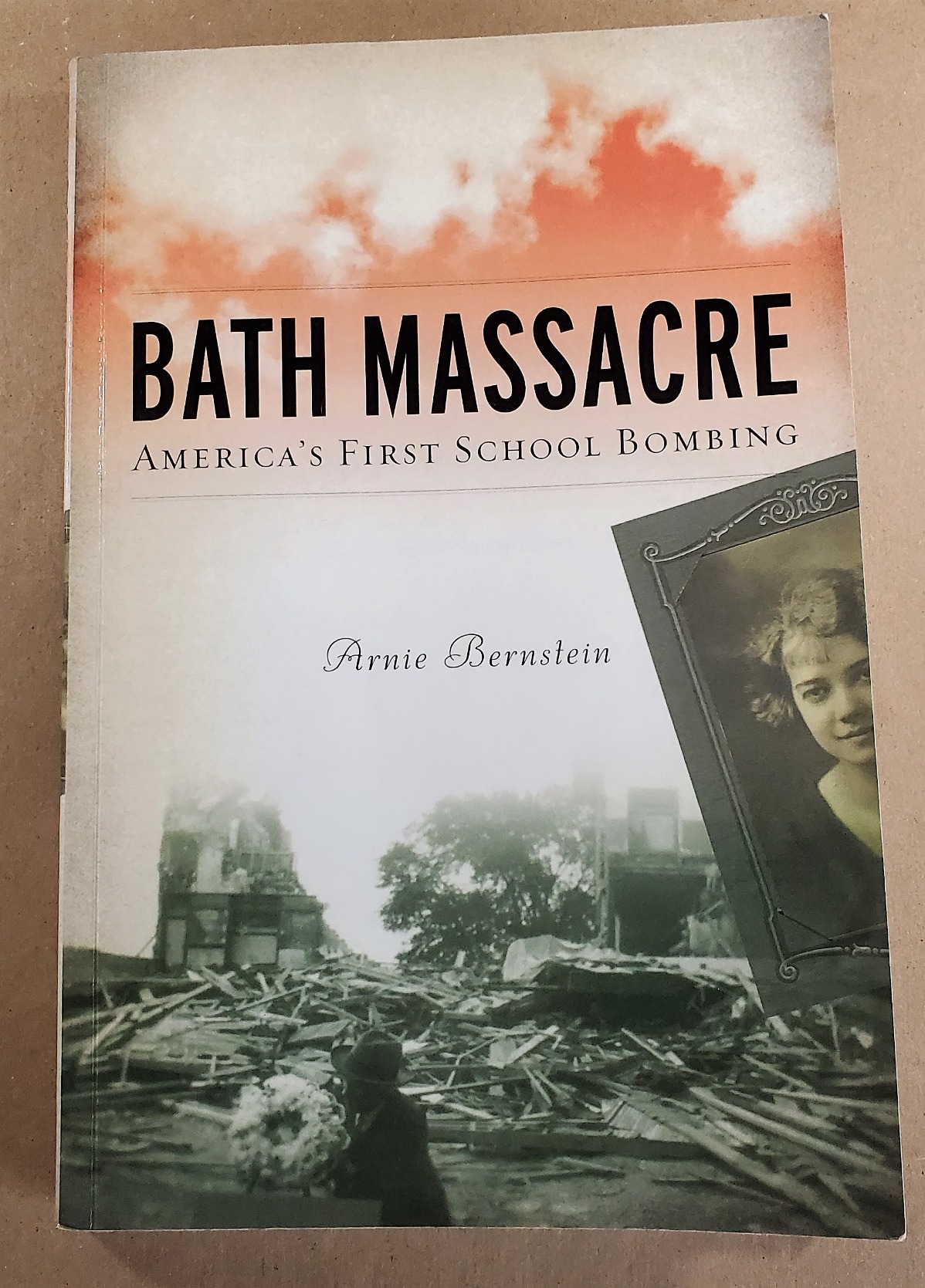Bath Massacre: America's First School Bombing: Bernstein, Arnie ...