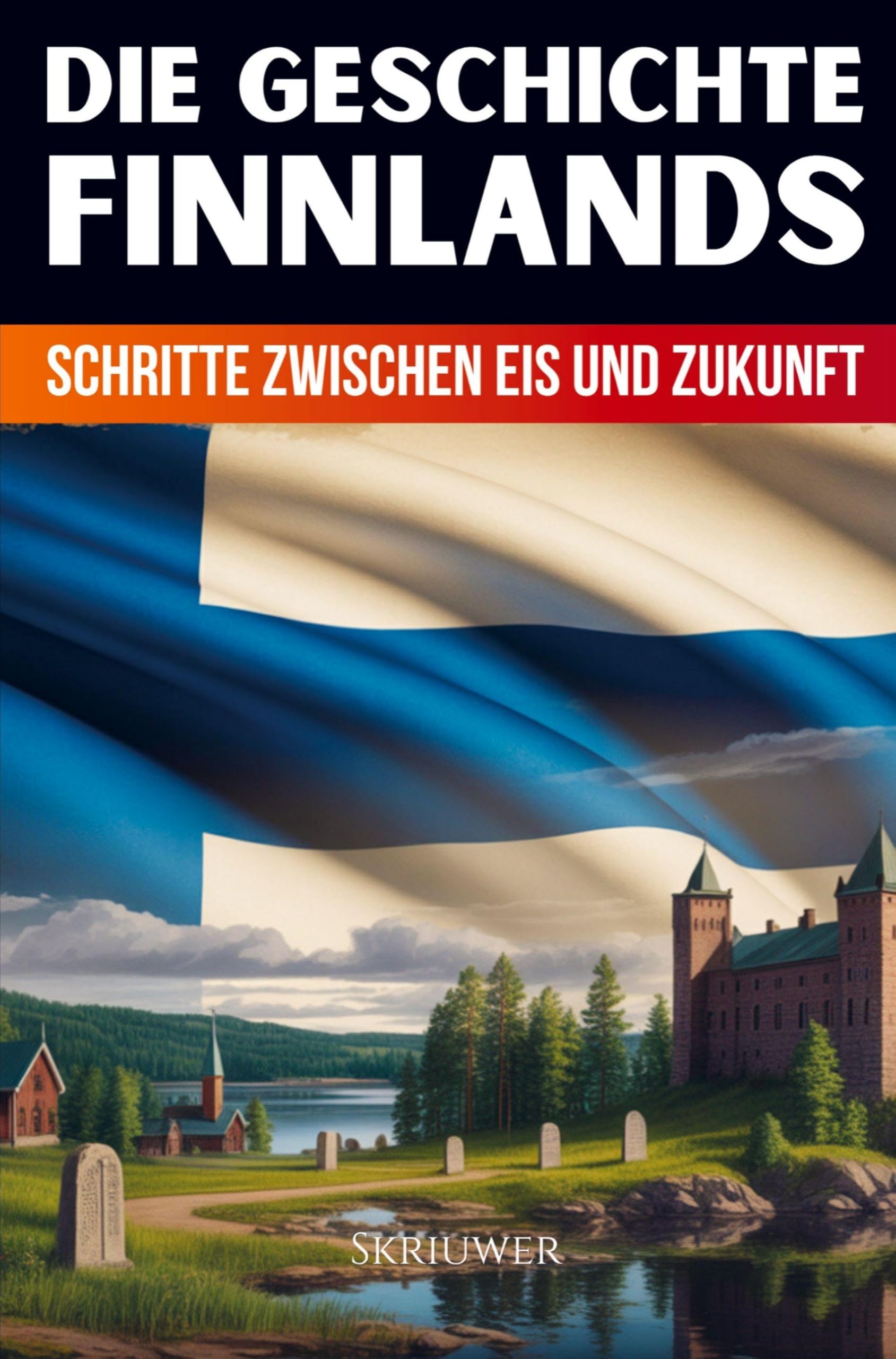 Die Geschichte Finnlands: Schritte zwischen Eis und Zukunft (Taschenbuch Edition): Schritte zwischen Eis und Zukunft (Revised Edition)