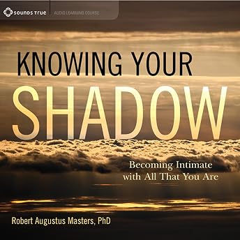 Knowing Your Shadow Audiobook by Robert Augustus Masters PhD episode artwork