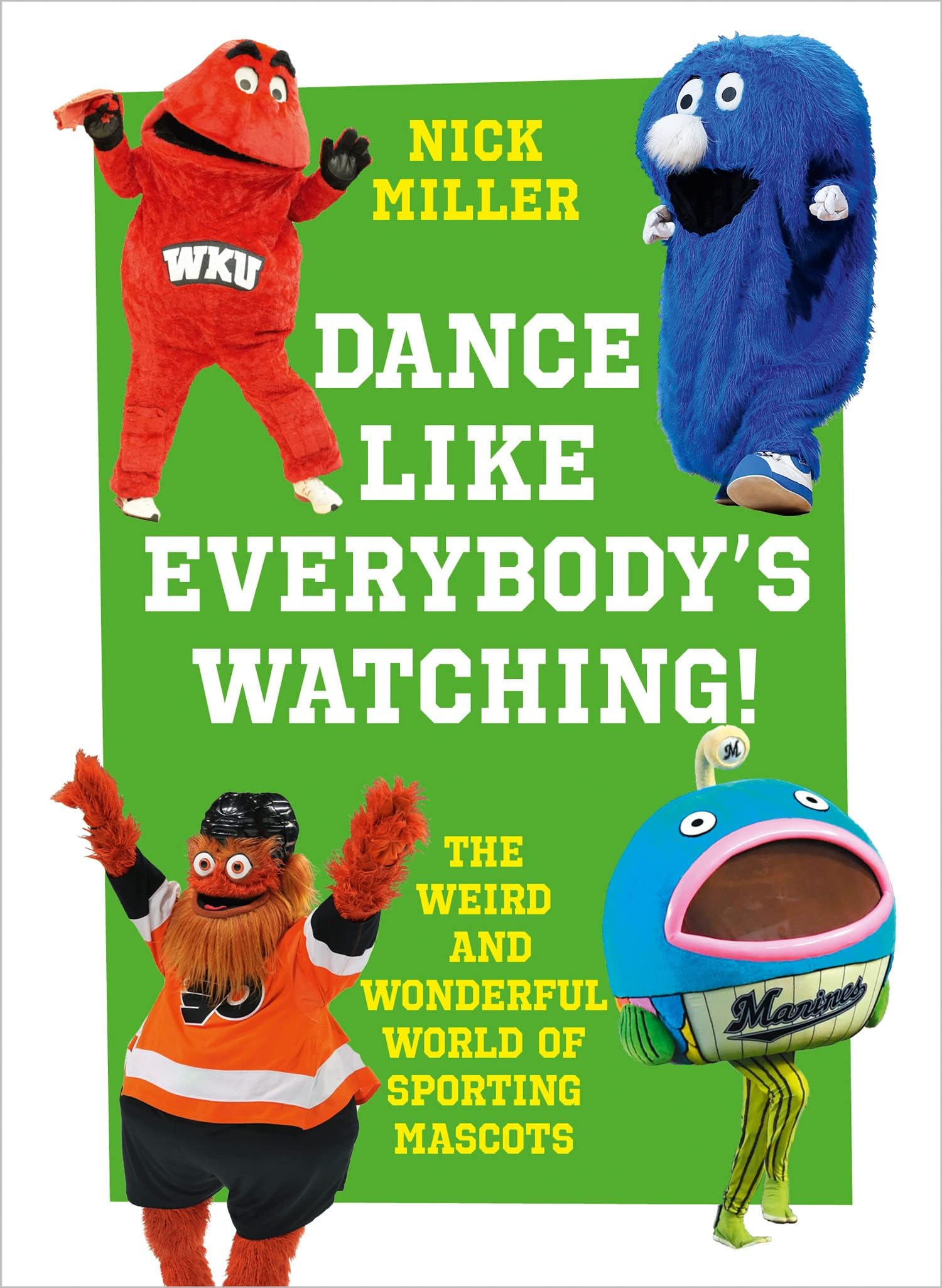Dance Like Everybody’s Watching!: The Weird and Wacky World of Sporting Mascots