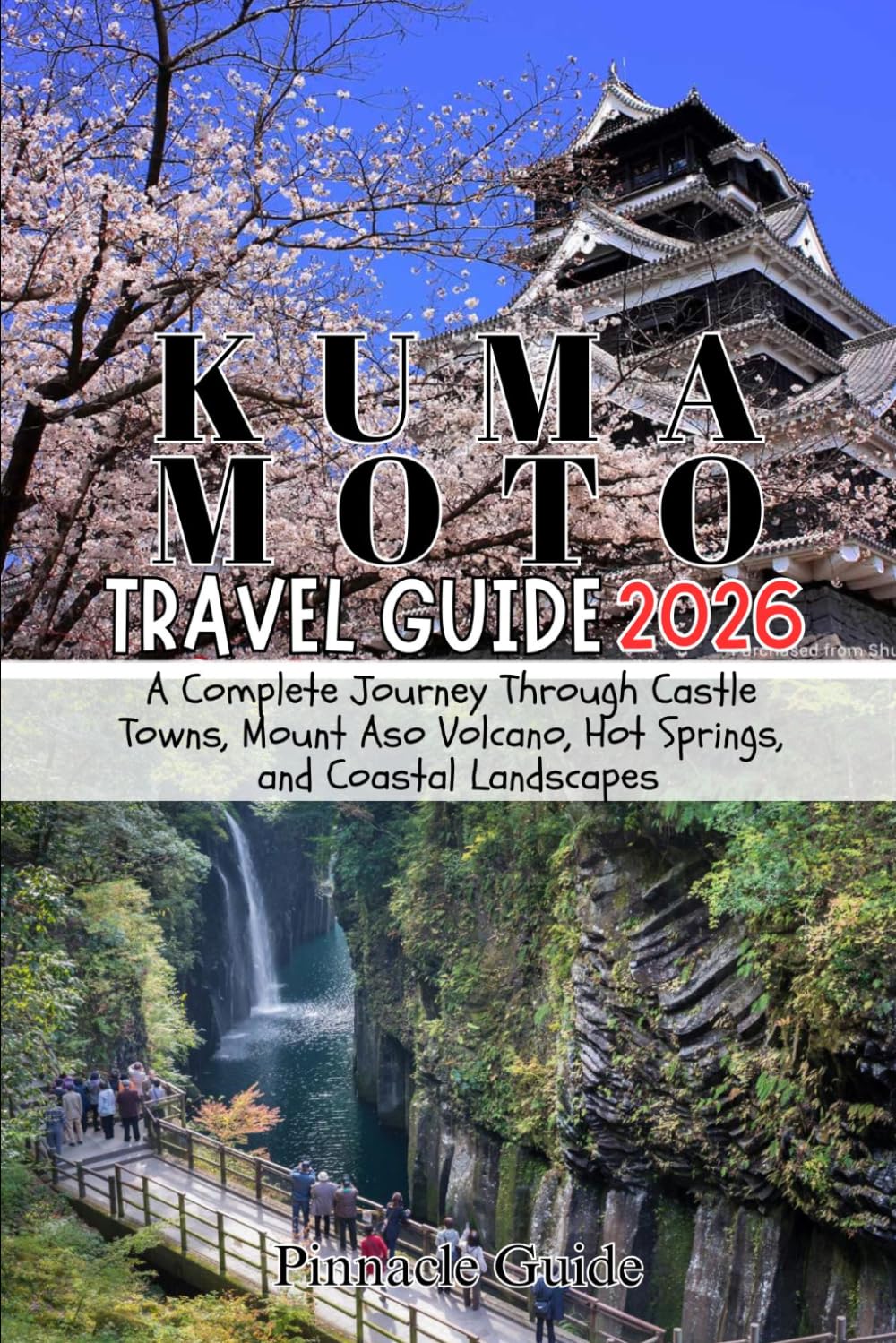 KUMAMOTO TRAVEL GUIDE 2026: A Complete Journey Through Castle Towns, Mount Aso Volcano, Hot Springs, and Coastal Landscapes