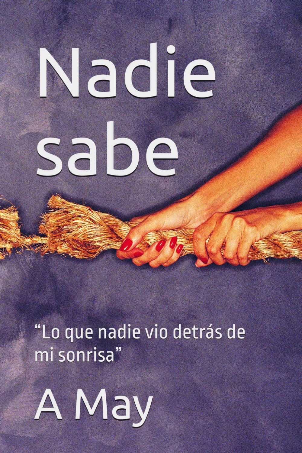 Nadie sabe: “Lo que nadie vio detrás de mi sonrisa” (Mi gran verdad)