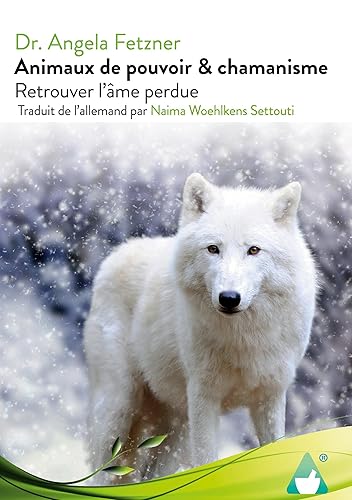 Animaux de pouvoir &amp; chamanisme: Retrouver l`âme perdue