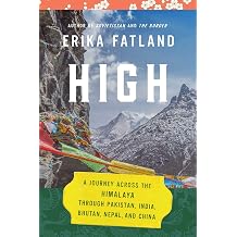 High A Journey Across the Himalaya, Through Pakistan, India, Bhutan, Nepal, and China