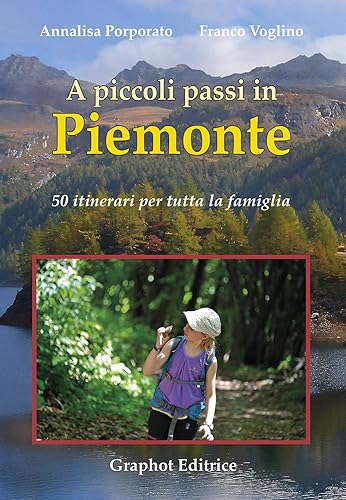 A piccoli passi in Piemonte. 50 itinerari per tutta la famiglia