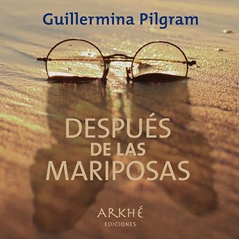 Después de las Mariposas Audio Libro por Guillermina Pilgram episode artwork
