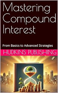 Mastering Compound Interest: From Basics to Advanced Strategies