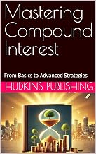 Mastering Compound Interest: From Basics to Advanced Strategies