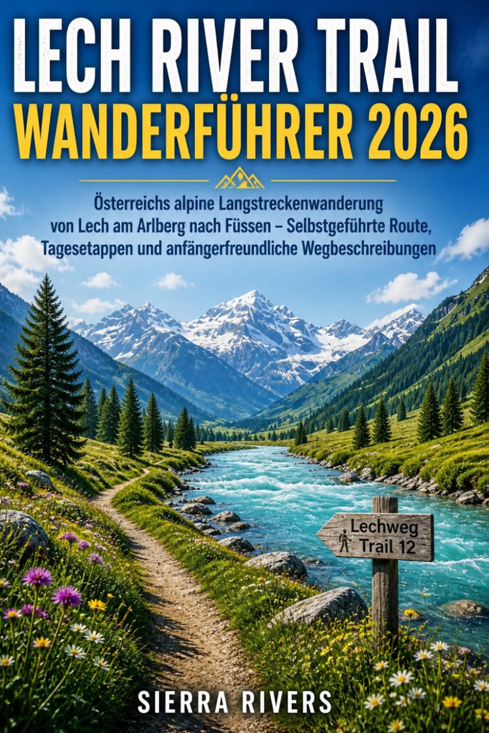 LECH RIVER TRAIL WANDERFÜHRER 2026: Österreichs alpine Langstreckenwanderung von Lech am Arlberg nach Füssen – Selbstgeführte Route, Tagesetappen und ... 116 (WanderPeak Adventure Guides)