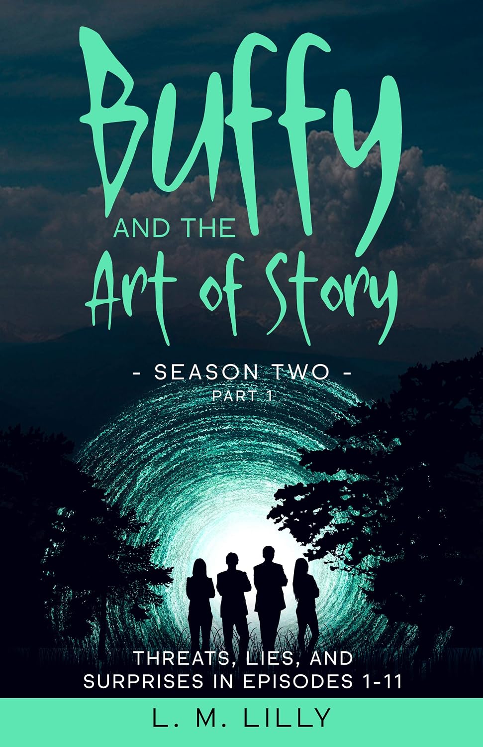 Buffy and the Art of Story Season Two Part 1: Threats, Lies, and Surprises in Episodes 1-11 (Writing As A Second Career Book 7)