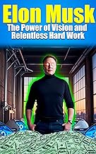 Elon Musk: The Power of Vision and Relentless Hard Work