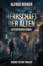 Herrschaft der Alten: Roman: Science Fiction Thriller /Herrschaft der Alten Gesamtausgabe