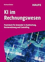 KI im Rechnungswesen: Praxisbuch für Anwender in Buchhaltung, Kostenrechnung und Controlling (Haufe Fachbuch)